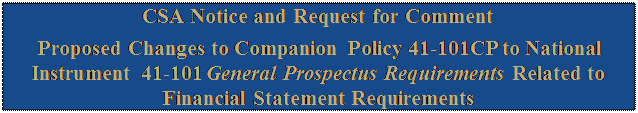 Zone de Texte: CSA Notice and Request for Comment
Proposed Changes to Companion Policy 41-101CP to National Instrument 41-101 General Prospectus Requirements Related to Financial Statement Requirements
