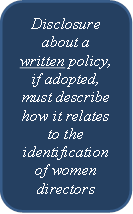 Disclosure about a written policy, if adopted,  must describe how it relates to the identification of women directors 