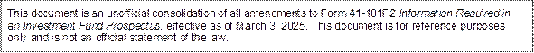 This document is an unofficial consolidation of all amendments to Form 41-101F2 Information Required in an Investment Fund Prospectus, effective as of March 3, 2025. This document is for reference purposes only and is not an official statement of the law.