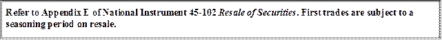 Refer to Appendix E of National Instrument 45-102 Resale of Securities. First trades are subject to a seasoning period on resale.