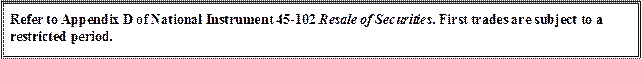 Refer to Appendix D of National Instrument 45-102 Resale of Securities. First trades are subject to a restricted period.