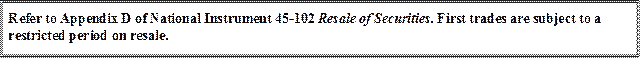 Refer to Appendix D of National Instrument 45-102 Resale of Securities. First trades are subject to a restricted period on resale.